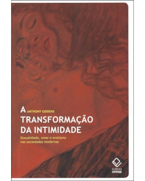 A TRANSFORMAÇÃO DA INTIMIDADE: SEXUALIDADE, AMOR E EROTISMO NAS SOCIEDADES MODERNAS