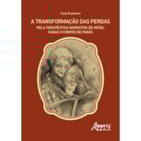 A TRANSFORMAÇÃO DAS PERDAS PELA TERAPÊUTICA NARRATIVA DE MITOS, SAGAS E CONTOS DE FADAS