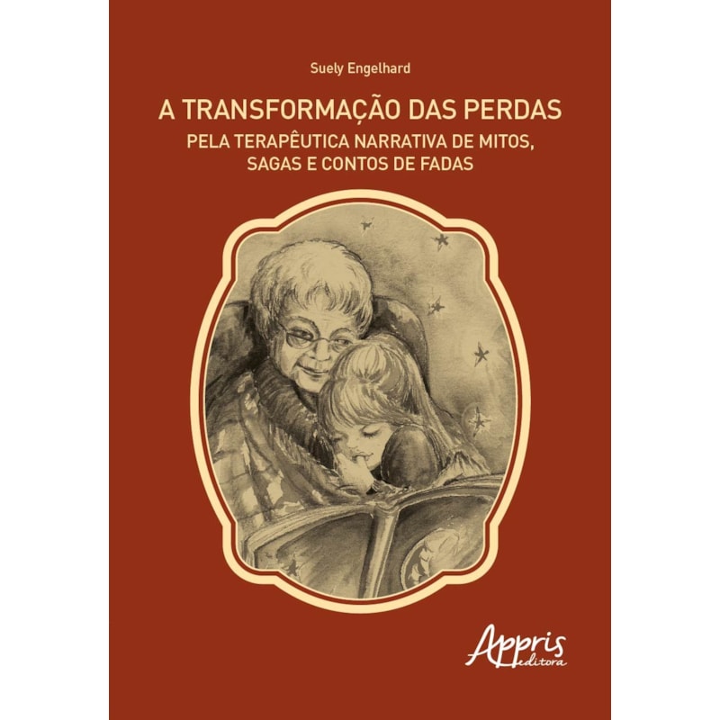 A TRANSFORMAÇÃO DAS PERDAS PELA TERAPÊUTICA NARRATIVA DE MITOS, SAGAS E CONTOS DE FADAS