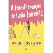 A TRANSFORMAÇÃO DE CELIA FAIRCHILD - UM COZY ROMANCE SOBRE AMIZADE, FAMÍLIA E RESILIÊNCIA, PERFEITO PARA FÃS DE SARAH MORGAN