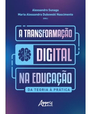 A TRANSFORMAÇÃO DIGITAL NA EDUCAÇÃO: DA TEORIA À PRÁTICA