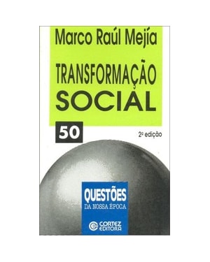 A TRANSFORMAÇÃO SOCIAL: EDUCAÇÃO POPULAR E MOVIMENTOS SOCIAIS NO FIM DO SÉCULO