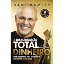A TRANSFORMAÇÃO TOTAL DO SEU DINHEIRO: UM PLANO EFICAZ PARA ALCANÇAR O BEM-ESTAR FINANCEIRO (2ª EDIÇÃO)