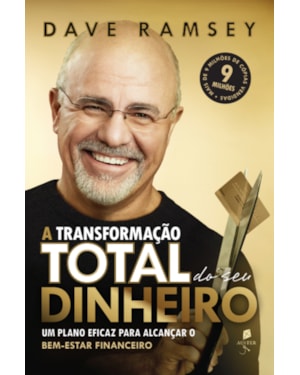 A TRANSFORMAÇÃO TOTAL DO SEU DINHEIRO: UM PLANO EFICAZ PARA ALCANÇAR O BEM-ESTAR FINANCEIRO (2ª EDIÇÃO)