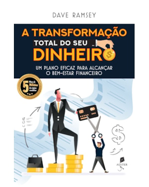 A TRANSFORMAÇÃO TOTAL DO SEU DINHEIRO: UM PLANO EFICAZ PARA ALCANÇAR O BEM-ESTAR FINANCEIRO