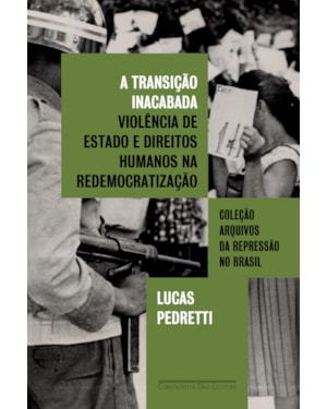 A transição inacabada: violência de estado e direitos humanos na redemocratização