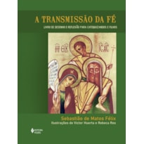 A TRANSMISSÃO DA FÉ - LIVRO DE DESENHO E REFLEXÃO PARA CATEQUIZANDOS E FILHOS