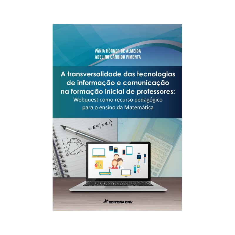 A TRANSVERSALIDADE DAS TECNOLOGIAS DE INFORMAÇÃO E COMUNICAÇÃO NA FORMAÇÃO INICIAL DE PROFESSORES: WEBQUEST COMO RECURSO PEDAGÓGICO PARA O ENSINO DA MATEMÁTICA