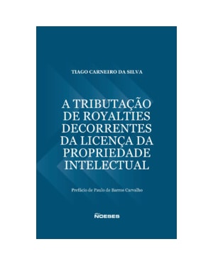 A tributação de royalties decorrentes da licença da propriedade intelectual