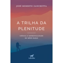 A TRILHA DA PLENITUDE: CIÊNCIA E ESPIRITUALIDADE DE MÃOS DADAS