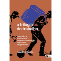 A trilogia do trabalho: intermitência, uberização e desantropomorfização na era da IA (de)generativa