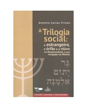 A trilogia social: o estrangeiro, o órfão e a viúva no deuteronômio e sua recepção na mishná