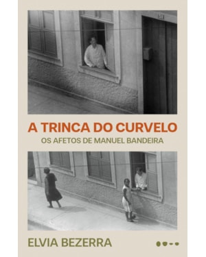 A trinca do curvelo: os afetos de manuel bandeira (edição revista e ampliada)