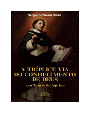 A TRÍPLICE VIA DO CONHECIMENTO DE DEUS EM TOMÁS DE AQUINO