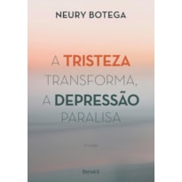 A TRISTEZA TRANSFORMA, A DEPRESSÃO PARALISA