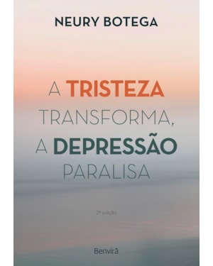 A TRISTEZA TRANSFORMA, A DEPRESSÃO PARALISA