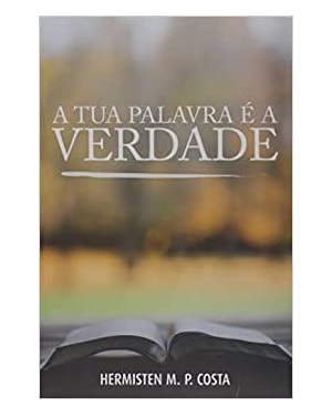 A TUA PALAVRA É A VERDADE