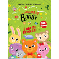 A TURMINHA DO BOBBY - É DIA DE BRINCAR!: 100 PÁGINAS PARA COLORIR E ATIVIDADES