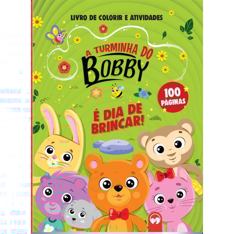 A TURMINHA DO BOBBY - É DIA DE BRINCAR!: 100 PÁGINAS PARA COLORIR E ATIVIDADES