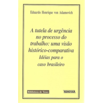 A tutela de urgência no processo do trabalho: uma visão histórico-comparativa