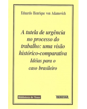 A tutela de urgência no processo do trabalho: uma visão histórico-comparativa