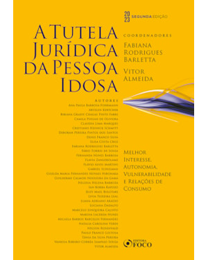 A TUTELA JURÍDICA DA PESSOA IDOSA - 2ª ED - 2023: MELHOR INTERESSE, AUTONOMIA E VULNERABILIDADE E RELAÇÕES DE CONSUMO