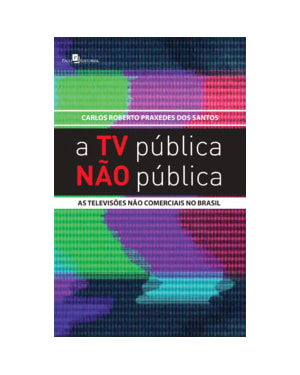 A TV pública não pública: as televisões não comerciais no Brasil