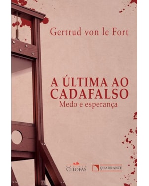 A ÚLTIMA AO CADAFALSO: MEDO E ESPERANÇA
