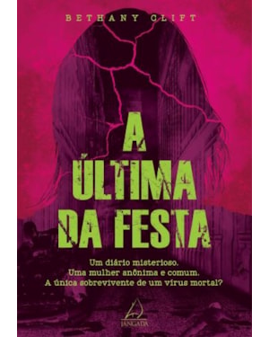 A última da festa: um diário misterioso. Uma mulher anônima e comum. A única sobrevivente de um vírus mortal?