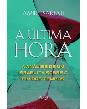 A ÚLTIMA HORA: A ANÁLISE DE UM ISRAELITA SOBRE O FIM DOS TEMPOS