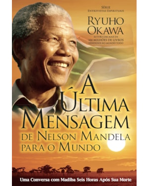 A ÚLTIMA MENSAGEM DE NELSON MANDELA PARA O MUNDO