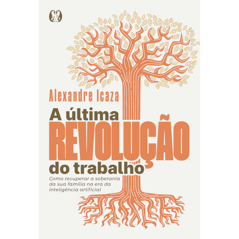 A última revolução do trabalho: Como recuperar a soberania da sua família na era da inteligência artificial