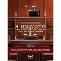 A UM VOTO - COMO UMA ÚNICA VAGA NA SUPREMA CORTE PODE  MUDAR A HISTÓRIA