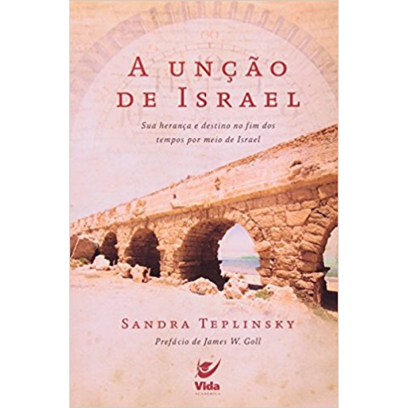 A unção de Israel: sua herança e destino no fim dos tempos por meio de Israel