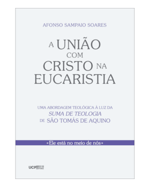 A UNIÃO COM CRISTO NA EUCARISTIA - UMA ABORDAGEM TEOLÓGICA À LUZ DA SUMA DE TEOLOGIA DE SÃO TOMÁS DE AQUINO