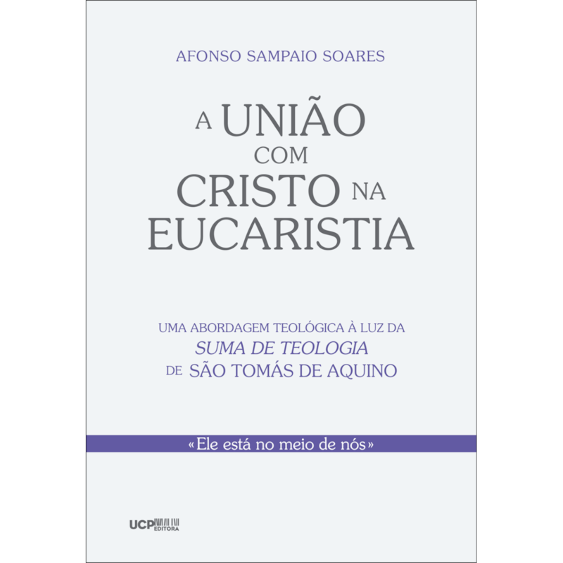 A UNIÃO COM CRISTO NA EUCARISTIA - UMA ABORDAGEM TEOLÓGICA À LUZ DA SUMA DE TEOLOGIA DE SÃO TOMÁS DE AQUINO