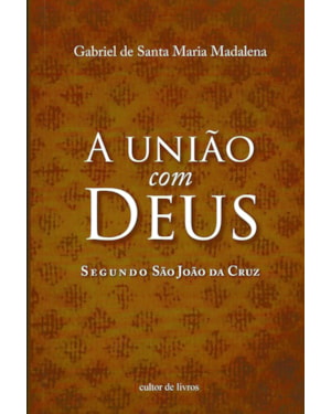 A união com Deus segundo - São João da Cruz