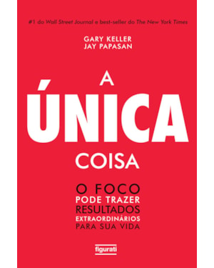 A ÚNICA COISA - O FOCO PODE TRAZER RESULTADOS EXTRAORDINÁRIOS PARA SUA VIDA