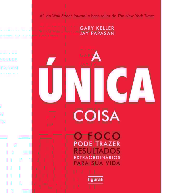A ÚNICA COISA - O FOCO PODE TRAZER RESULTADOS EXTRAORDINÁRIOS PARA SUA VIDA