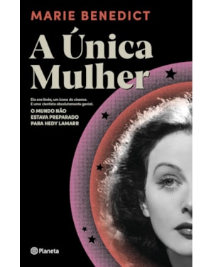 A ÚNICA MULHER: ELA ERA LINDA, UM ÍCONE DO CINEMA. E UMA CIENTISTA ABSOLUTAMENTE GENIAL. O MUNDO NÃO ESTAVA PREPARADO PARA HEDY LAMARR