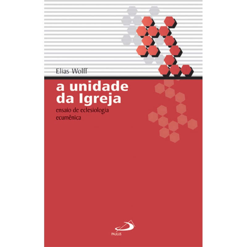 A unidade da igreja: ensaio de eclesiologia ecumênica