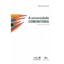 A UNIVERSIDADE COMUNITÁRIA - O QUE É, COMO SE FAZ