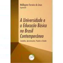 A UNIVERSIDADE E A EDUCAÇÃO BÁSICA NO BRASIL CONTEMPORÂNEO: CAMINHOS, APROXIMAÇÕES, PROJETOS E ESTUDOS
