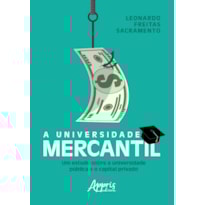 A UNIVERSIDADE MERCANTIL: UM ESTUDO SOBRE A UNIVERSIDADE PÚBLICA E O CAPITAL PRIVADO