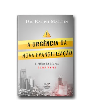 A URGÊNCIA DA NOVA EVANGELIZAÇÃO: VIVENDO EM TEMPOS DESAFIANTES