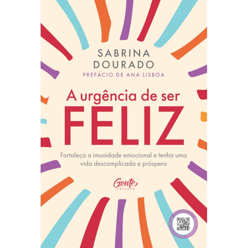 A URGÊNCIA DE SER FELIZ: FORTALEÇA A IMUNIDADE EMOCIONAL E TENHA UMA VIDA DESCOMPLICADA E PRÓSPERA