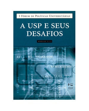 A usp e seus desafios, módulos 2 e 3: i fórum de políticas universitárias