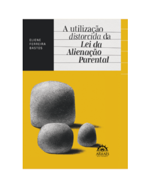 A utilização distorcida da Lei da Alienação Parental