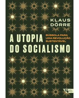 A utopia do socialismo: bússola para uma revolução sustentável