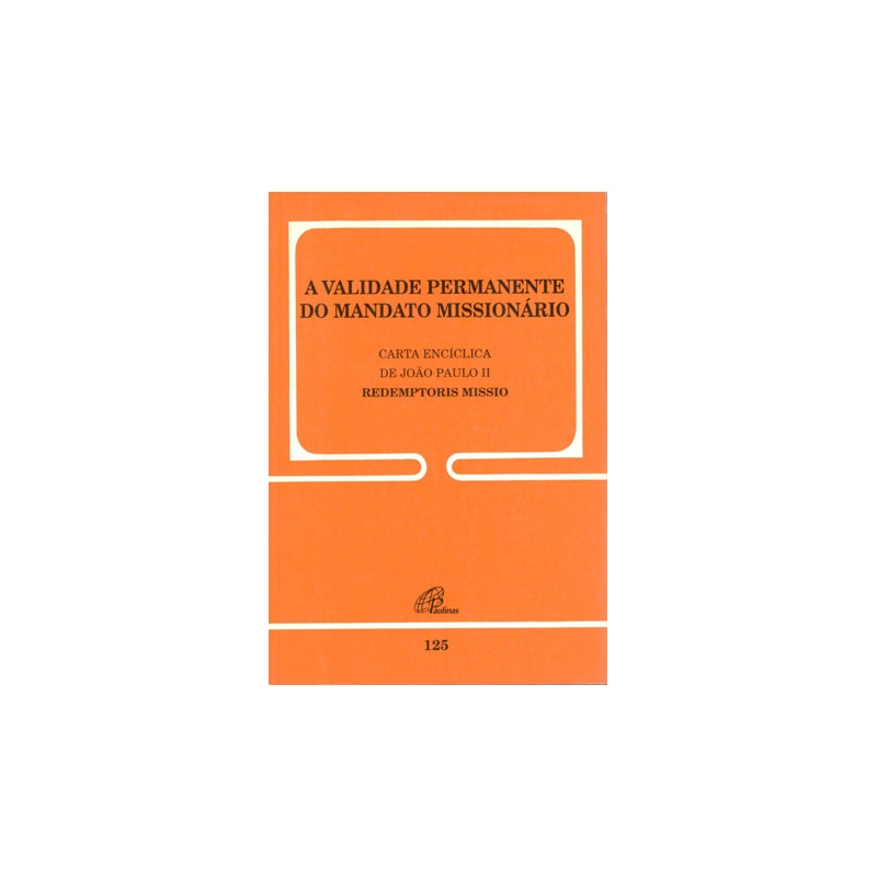 A VALIDADE PERMANENTE DO MANDATO MISSIONÁRIO - 125: REDEMPTORIS MISSIO